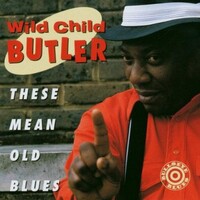 George "Wild Child" Butler, These Mean Old Blues