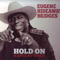 Eugene Hideaway Bridges, Hold On A Little Bit Longer