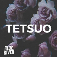 Blue River, Tetsuo