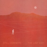 Still Corners, The Last Exit