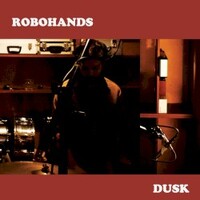 Robohands, Dusk