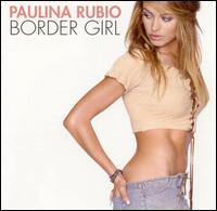 Paulina Rubio, Border Girl