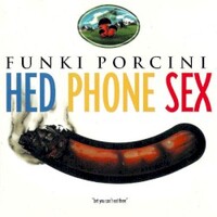 Funki Porcini, Hed Phone Sex