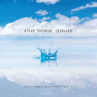 Steve Thorne, Levelled (Emotional Creatures : Part 3)