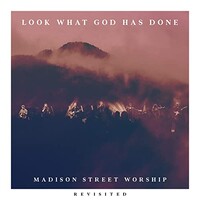 Madison Street Worship, Look What God Has Done (feat. Harley Rowell) [Revisited]
