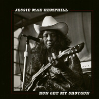 Jessie Mae Hemphill, Run Get My Shotgun
