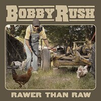 Bobby Rush, Rawer Than Raw