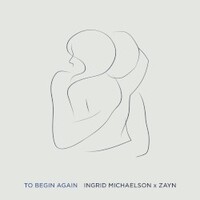 Ingrid Michaelson & ZAYN, To Begin Again