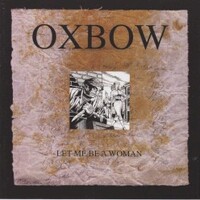 Oxbow, Let Me Be A Woman