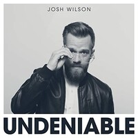 Josh Wilson, Undeniable