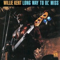 Willie Kent, Long Way To Ol' Miss