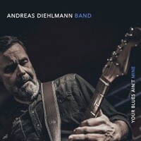 Andreas Diehlmann Band, Your Blues Ain't Mine