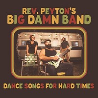 The Reverend Peyton's Big Damn Band, Dance Songs for Hard Times