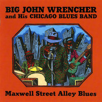 Big John Wrencher, Maxwell Street Alley Blues