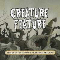 Creature Feature, The Greatest Show Unearthed Returns