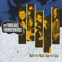 The Fabulous Thunderbirds, Walk That Walk, Talk That Talk