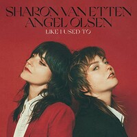 Sharon Van Etten & Angel Olsen, Like I Used To