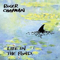 Roger Chapman, Life In The Pond