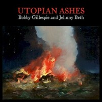 Bobby Gillespie & Jehnny Beth, Utopian Ashes