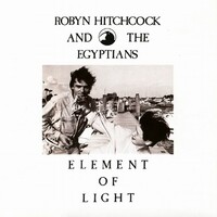 Robyn Hitchcock and the Egyptians, Element Of Light