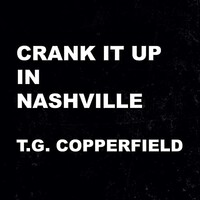 T.G. Copperfield, Crank It Up In Nashville