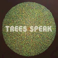 Trees Speak, Trees Speak