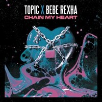 Topic & Bebe Rexha, Chain My Heart