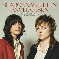 Sharon Van Etten & Angel Olsen, Like I Used To (Acoustic Version)