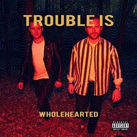 Trouble Is, Wholehearted
