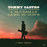 Tommy Castro, Tommy Castro Presents A Bluesman Came To Town