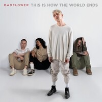 Badflower, This Is How The World Ends
