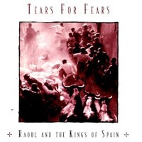 Tears for Fears, Raoul And The Kings Of Spain (Remastered)