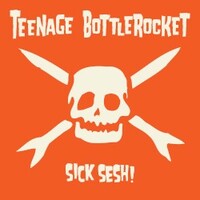 Teenage Bottlerocket, Sick Sesh!