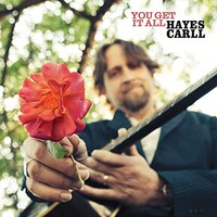Hayes Carll, You Get It All (Single)