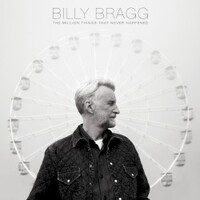 Billy Bragg, The Million Things That Never Happened