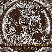 Erick Baker, Goodbye June