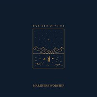 Mariners Worship, Our God With Us