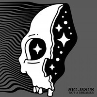 Big Jesus, Not a Dreamer