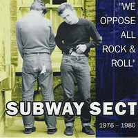 Subway Sect, "We Oppose All Rock & Roll" 1976-1980
