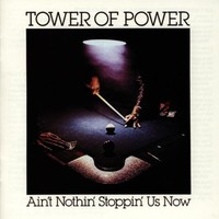 Tower of Power, Ain't Nothin' Stoppin' Us Now