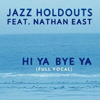 Jazz Holdouts, Hi Ya Bye Ya (feat. Nathan East)