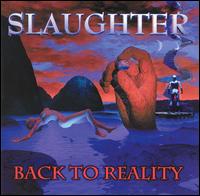 Slaughter, Back To Reality