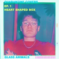 Glass Animals, Heart-Shaped Box (Quarantine Covers Ep. 1)