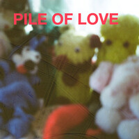 Pile of Love, Pile of Love