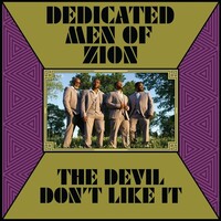 Dedicated Men of Zion, The Devil Don't Like It