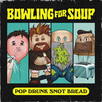 Bowling for Soup, Pop Drunk Snot Bread