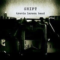 Travis Larson Band, Shift