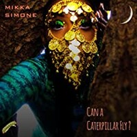 Mikka Simone, Can a Caterpillar Fly?