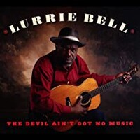 Lurrie Bell, The Devil Ain't Got No Music