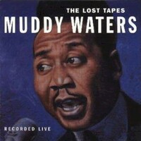 Muddy Waters, The Lost Tapes